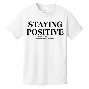 Staying Positive That It Will All Go Horribly Wrong Kids T-Shirt