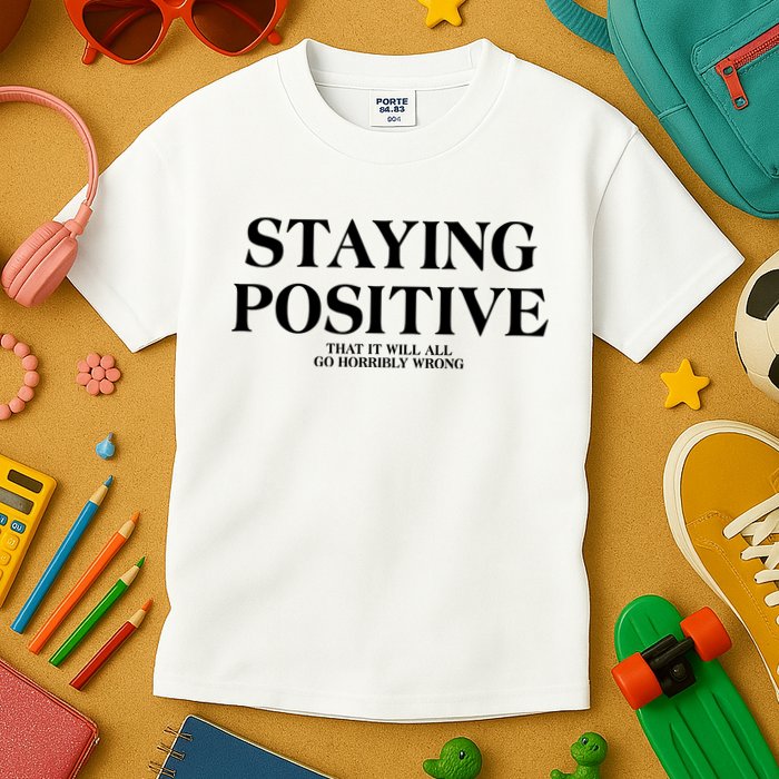 Staying Positive That It Will All Go Horribly Wrong Kids T-Shirt