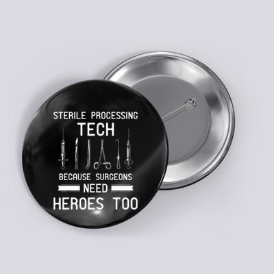Sterile Processing Technician Because Surgeons Need Heroes Button