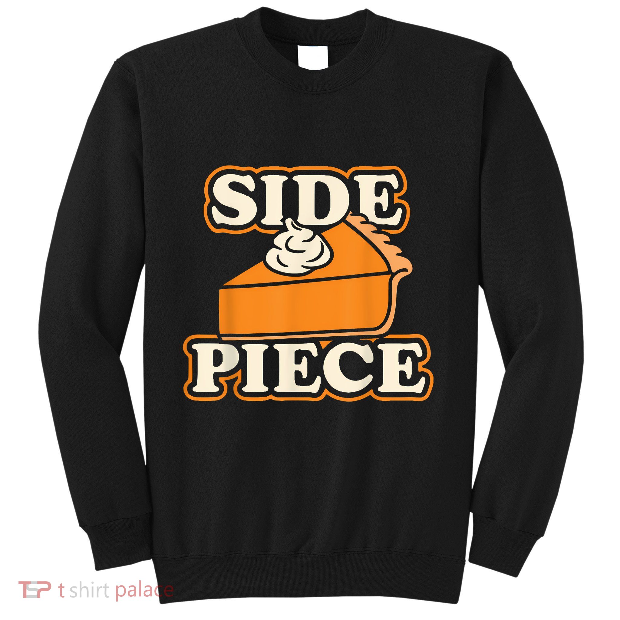 Side Piece Thanksgiving Pumpkin Pie Funny Friendsgiving Joke Sweatshirt