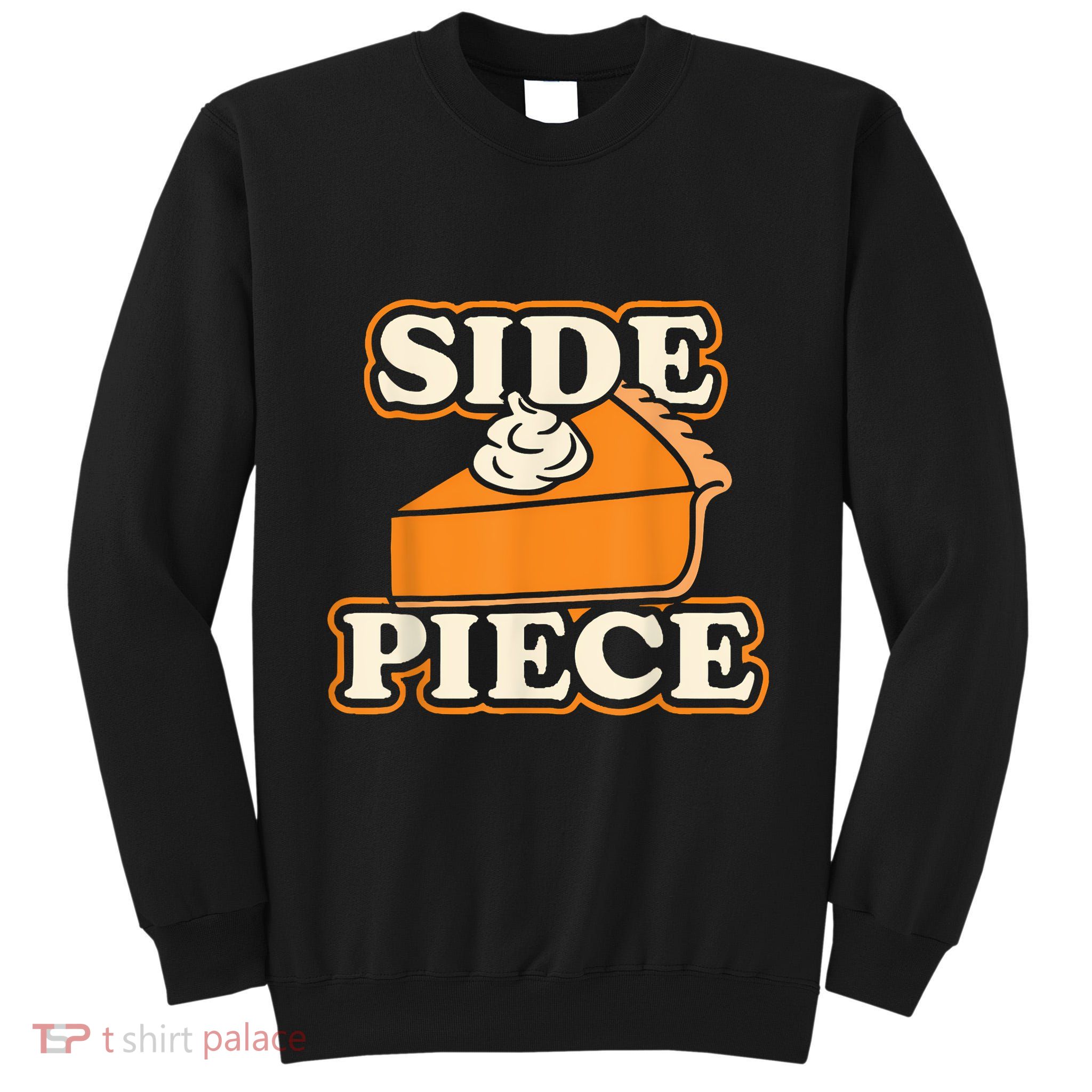 Side Piece Thanksgiving Pumpkin Pie Funny Friendsgiving Joke Tall Sweatshirt
