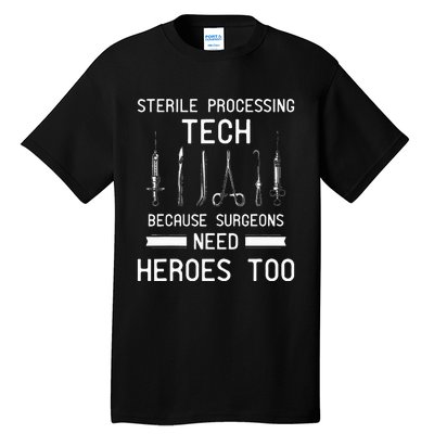 Sterile Processing Technician Because Surgeons Need Heroes Tall T-Shirt