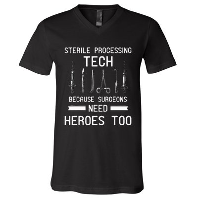 Sterile Processing Technician Because Surgeons Need Heroes V-Neck T-Shirt