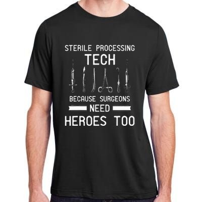 Sterile Processing Technician Because Surgeons Need Heroes Adult ChromaSoft Performance T-Shirt