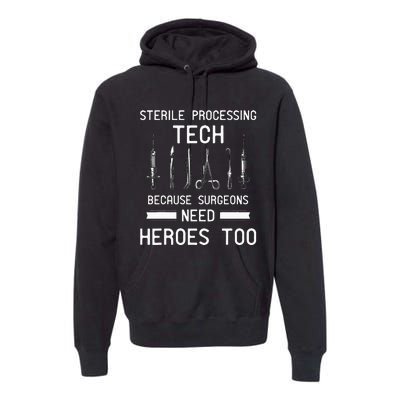 Sterile Processing Technician Because Surgeons Need Heroes Premium Hoodie