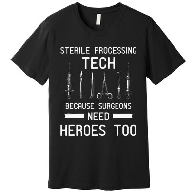 Sterile Processing Technician Because Surgeons Need Heroes Premium T-Shirt