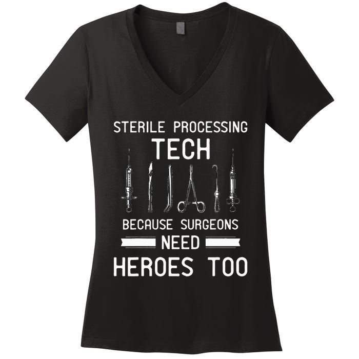 Sterile Processing Technician Because Surgeons Need Heroes Women's V-Neck T-Shirt