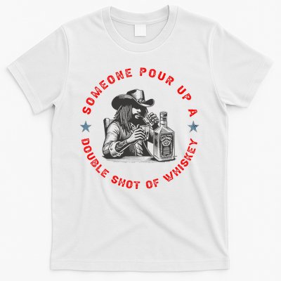 Someone Pour Up A Double Shot Of Whiskey A Bar Song T-Shirt