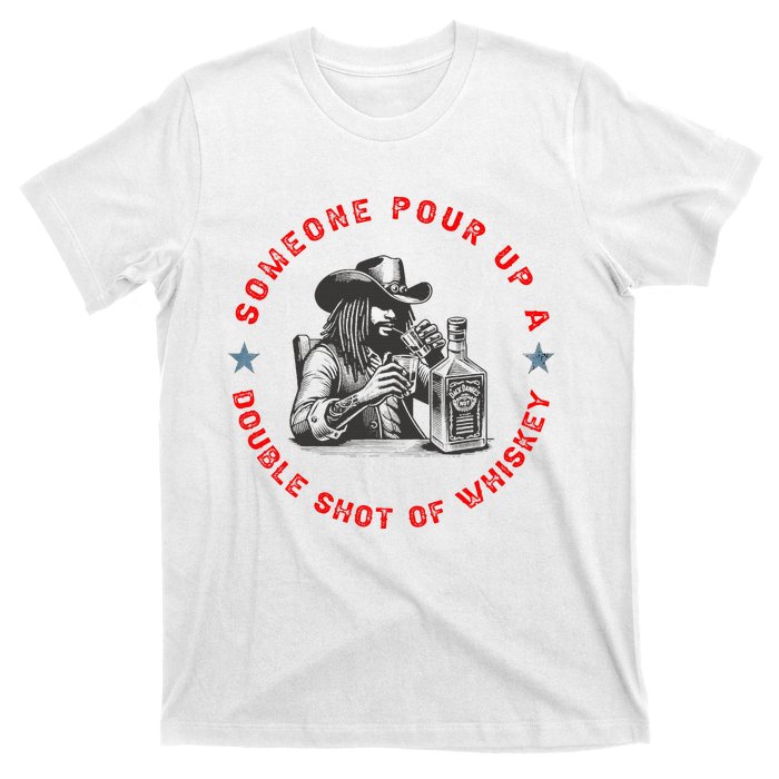 Someone Pour Up A Double Shot Of Whiskey A Bar Song T-Shirt