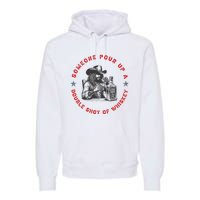 Someone Pour Up A Double Shot Of Whiskey A Bar Song Premium Hoodie