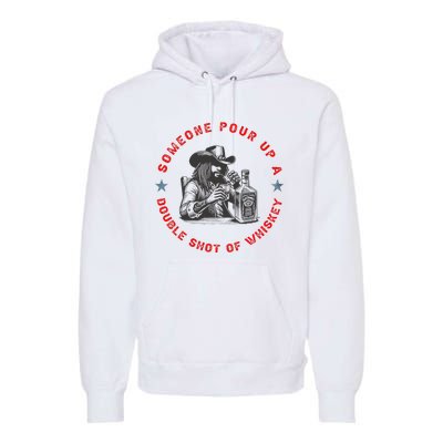 Someone Pour Up A Double Shot Of Whiskey A Bar Song Premium Hoodie