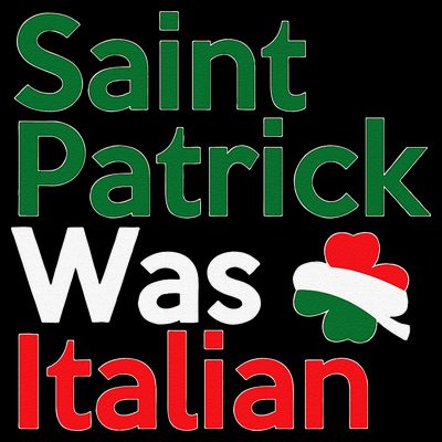 St. Patrick Was Italian Saint Patrick's Day T-Shirt
