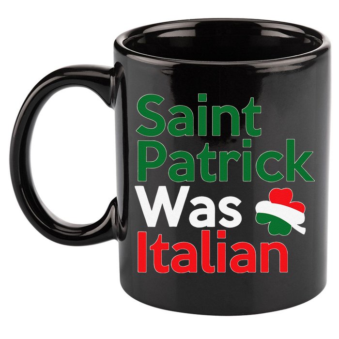 St. Patrick Was Italian Saint Patrick's Day 11oz C Handle Ceramic Mug