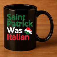 St. Patrick Was Italian Saint Patrick's Day 11oz C Handle Ceramic Mug