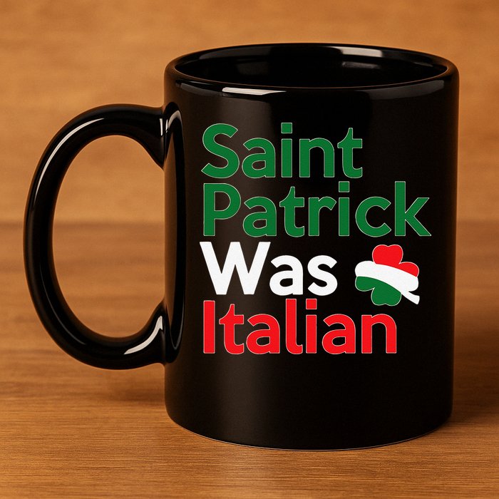 St. Patrick Was Italian Saint Patrick's Day 11oz C Handle Ceramic Mug