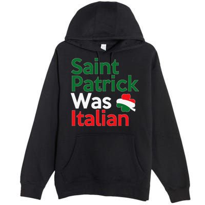 St. Patrick Was Italian Saint Patrick's Day Premium Pullover Hoodie