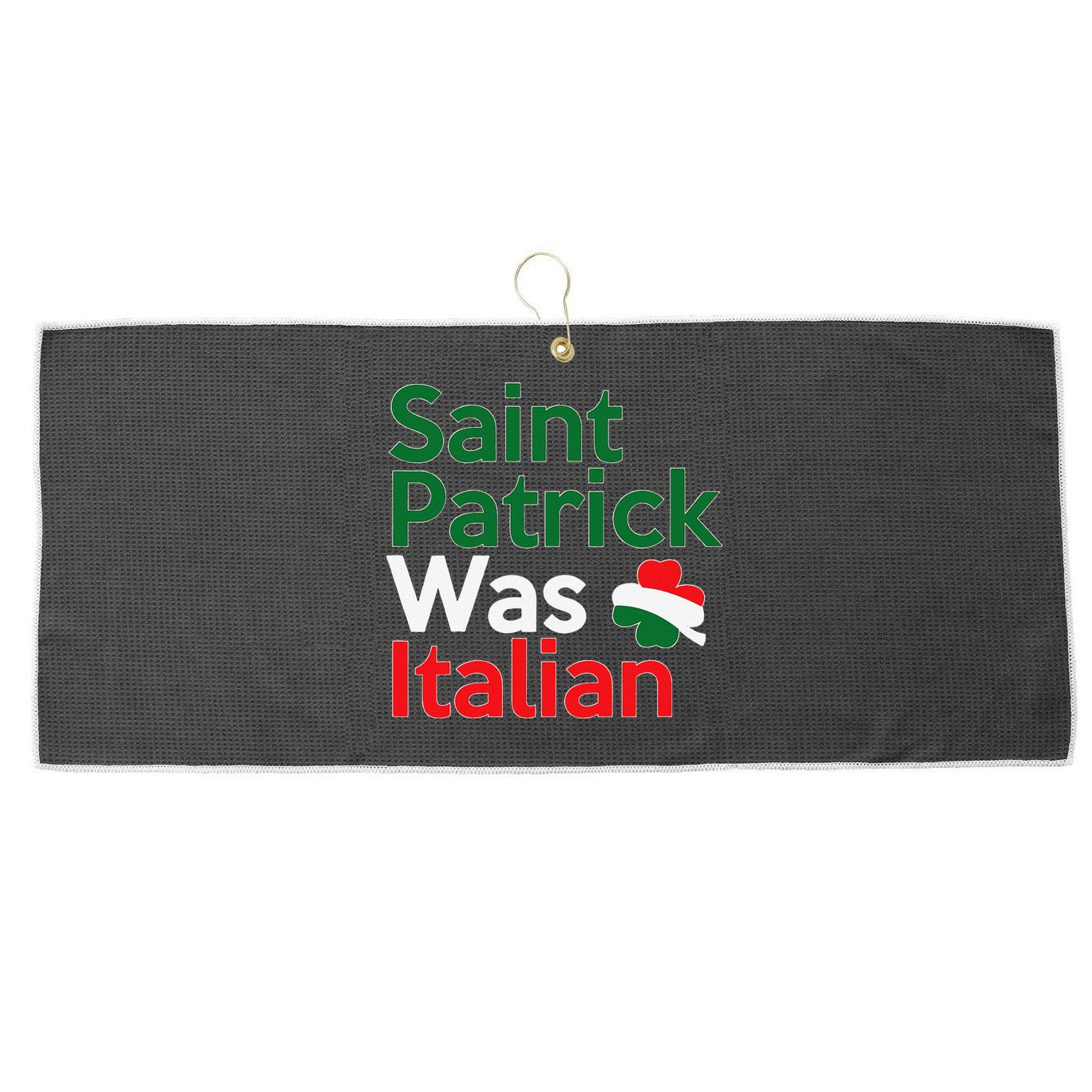 St. Patrick Was Italian Saint Patrick's Day Large Microfiber Waffle Golf Towel