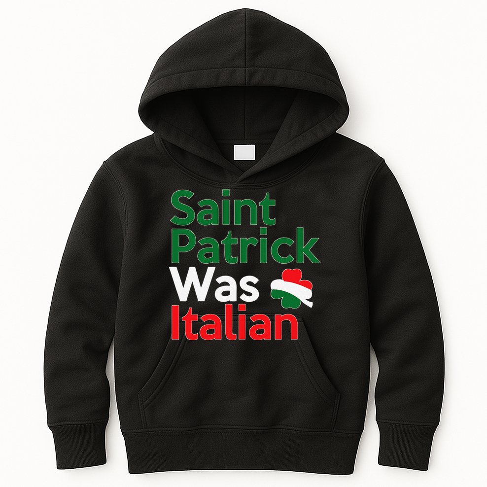 St. Patrick Was Italian Saint Patrick's Day Kids Hoodie