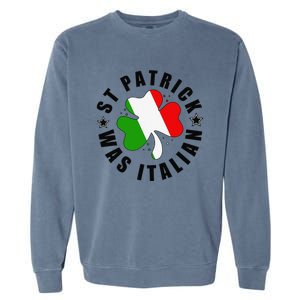 St. Patrick Was Italian Shamrock Italy Flag Funny Design Garment-Dyed Sweatshirt