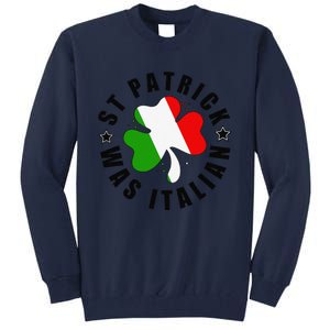 St. Patrick Was Italian Shamrock Italy Flag Funny Design Tall Sweatshirt