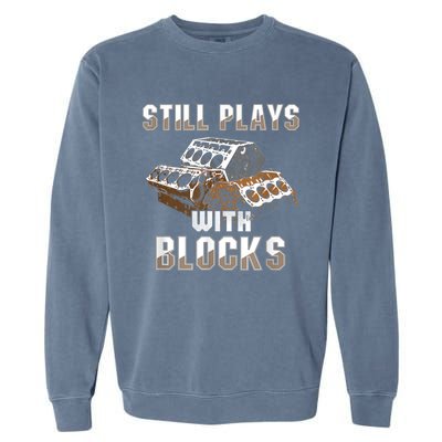 Still Plays With Blocks Gift Auto Drag Racing Car Gift Garment-Dyed Sweatshirt