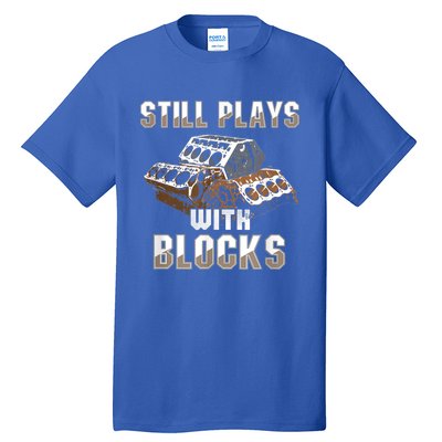 Still Plays With Blocks Gift Auto Drag Racing Car Gift Tall T-Shirt