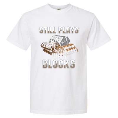 Still Plays With Blocks Gift Auto Drag Racing Car Gift Garment-Dyed Heavyweight T-Shirt