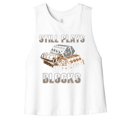 Still Plays With Blocks Gift Auto Drag Racing Car Gift Women's Racerback Cropped Tank