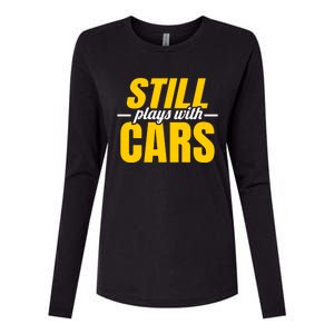 Still Plays With Cars Car Guy Mechanic Auto Racing Gift Womens Cotton Relaxed Long Sleeve T-Shirt