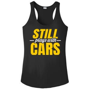 Still Plays With Cars Car Guy Mechanic Auto Racing Gift Ladies PosiCharge Competitor Racerback Tank