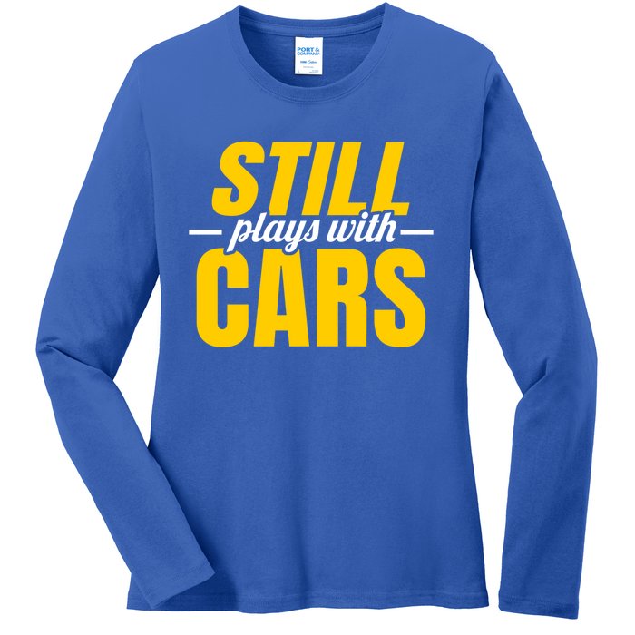 Still Plays With Cars Car Guy Mechanic Auto Racing Gift Ladies Long Sleeve Shirt