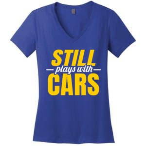 Still Plays With Cars Car Guy Mechanic Auto Racing Gift Women's V-Neck T-Shirt