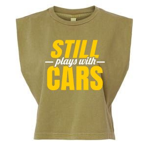 Still Plays With Cars Car Guy Mechanic Auto Racing Gift Garment-Dyed Women's Muscle Tee