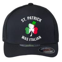 St Patrick Was Italian | St Patricks Day Flexfit Unipanel Trucker Cap