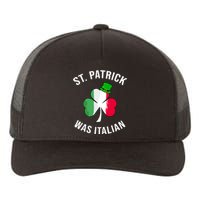 St Patrick Was Italian | St Patricks Day Yupoong Adult 5-Panel Trucker Hat