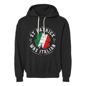 St Patrick Was Italian Funny St PatrickS Day Shamrock Italy Garment-Dyed Fleece Hoodie