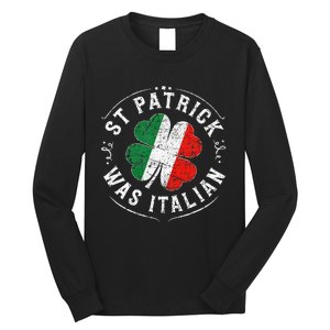 St Patrick Was Italian Funny St PatrickS Day Shamrock Italy Long Sleeve Shirt