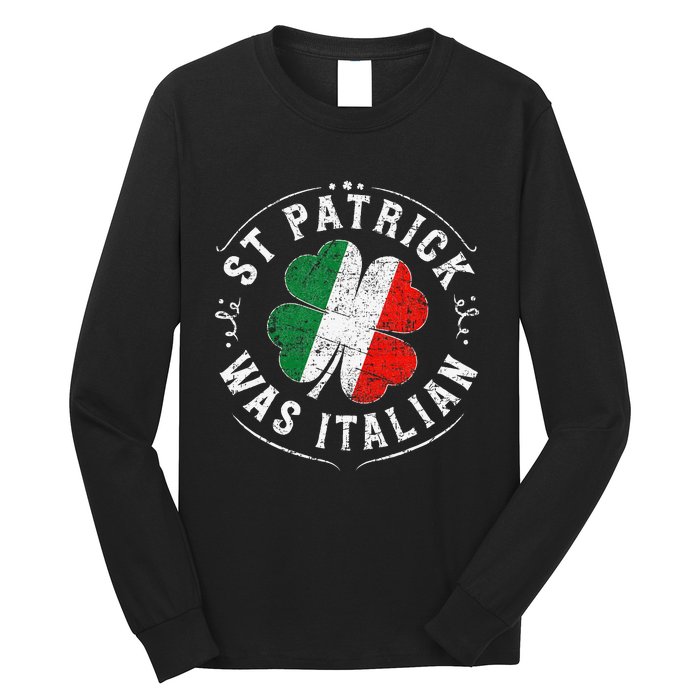 St Patrick Was Italian Funny St PatrickS Day Shamrock Italy Long Sleeve Shirt