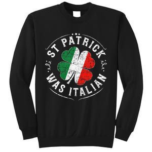 St Patrick Was Italian Funny St PatrickS Day Shamrock Italy Sweatshirt