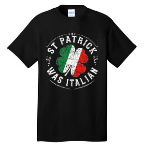 St Patrick Was Italian Funny St PatrickS Day Shamrock Italy Tall T-Shirt