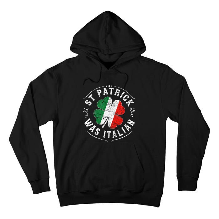 St Patrick Was Italian Funny St PatrickS Day Shamrock Italy Tall Hoodie