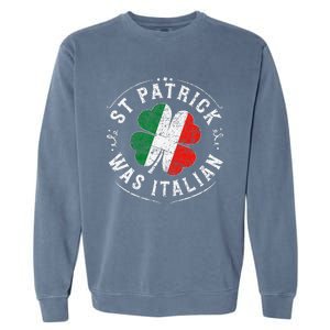 St Patrick Was Italian Funny St PatrickS Day Shamrock Italy Garment-Dyed Sweatshirt