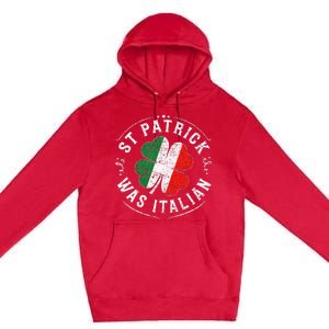 St Patrick Was Italian Funny St PatrickS Day Shamrock Italy Premium Pullover Hoodie