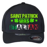 Saint Patrick Was Italian Flexfit Unipanel Trucker Cap