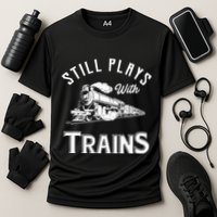 Still Plays With Trains Locomotive & Model Railroad Cooling Performance Crew T-Shirt