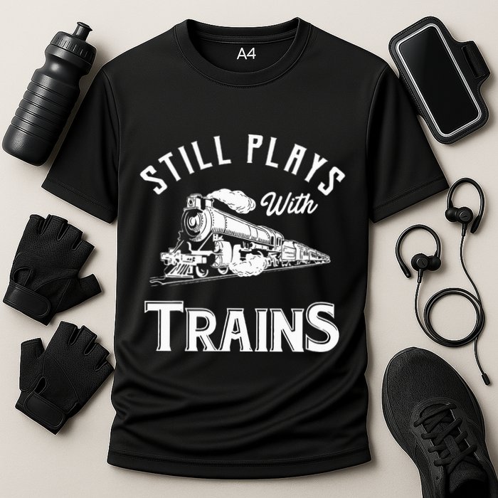 Still Plays With Trains Locomotive & Model Railroad Cooling Performance Crew T-Shirt