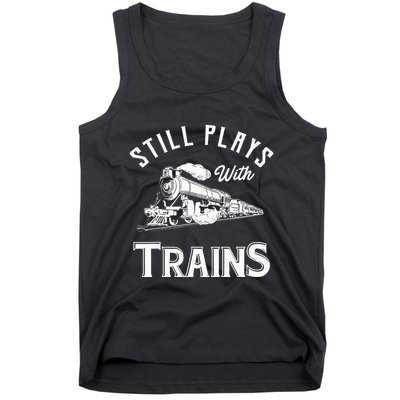Still Plays With Trains Locomotive & Model Railroad Tank Top