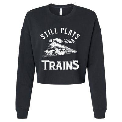 Still Plays With Trains Locomotive & Model Railroad Cropped Pullover Crew