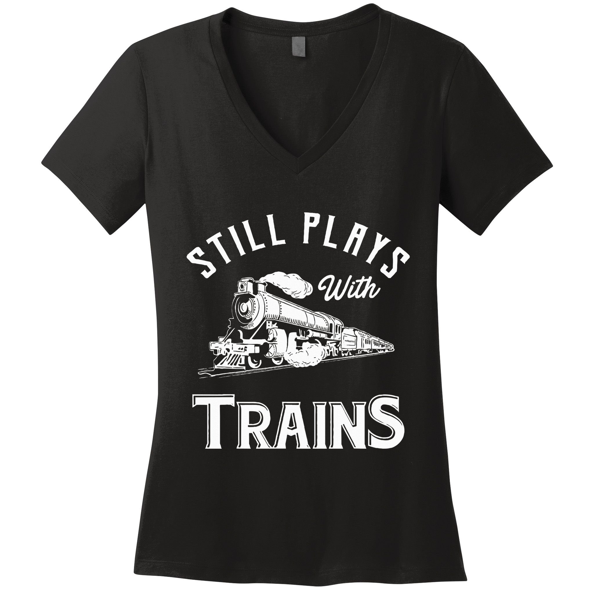Still Plays With Trains Locomotive & Model Railroad Women's V-Neck T-Shirt