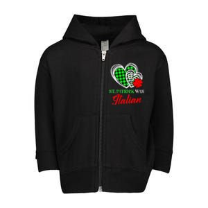 St Patrick Was Italian St Patrick's Day Funny Toddler Zip Fleece Hoodie